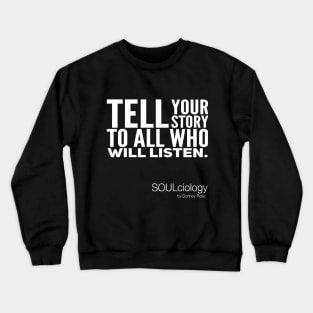 Tell Your Story To All Who Will Listen Crewneck Sweatshirt